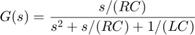 $$ G(s) = { s / (RC) \over s^2 + s/(RC) + 1/(LC) } $$