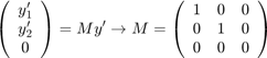 $$\left( \begin{array}{c} y'_1\\ y'_2\\ 0 \end{array} \right) = M y'
\rightarrow M = \left( \begin{array}{ccc} 1 & 0 & 0\\ 0 & 1 & 0\\ 0 & 0 &
0 \end{array} \right)$$