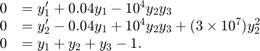 $$\begin{array}{cl} 0 &= y'_1 +0.04y_1 - 10^4 y_2y_3\\ 0 &= y'_2 -0.04y_1
+ 10^4 y_2y_3+(3 \times 10^7)y_2^2\\ 0 &= y_1 + y_2 + y_3 -
1.\end{array}$$