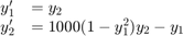 $$\begin{array}{cl} y_1' &= y_2\\y_2' &= 1000(1-y_1^2)y_2-y_1\end{array}$$