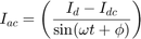 $${I_{ac}} = \left( {{{{I_d} - {I_{dc}}} \over {\sin (\omega t + \phi )}}} \right)$$