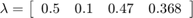 $\lambda = \left[ \begin{array}{cccc} 0.5 & 0.1 & 0.47 & 0.368 \end{array}\right]$