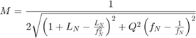 $$ M = \frac{1}{ 2 \sqrt{\left( 1 + L_N - \frac{L_N}{f_N^2} \right)^2 +
Q^2 \left(f_N - \frac{1}{f_N} \right)^2 } } $$